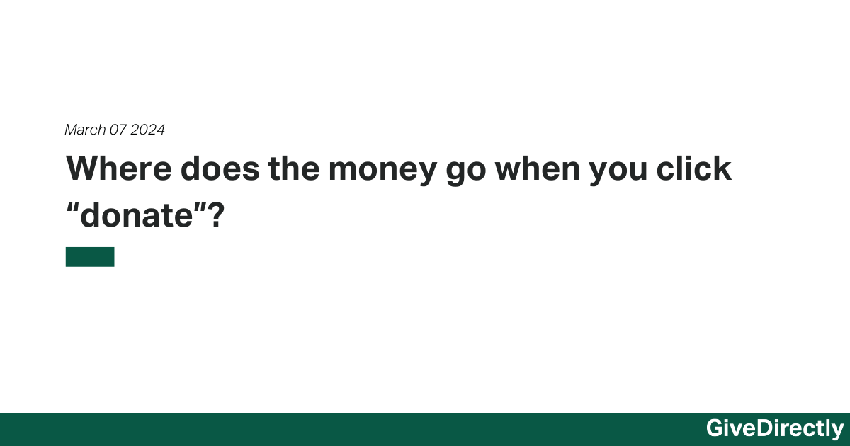 Where does the money go when you click “donate”? GiveDirectly