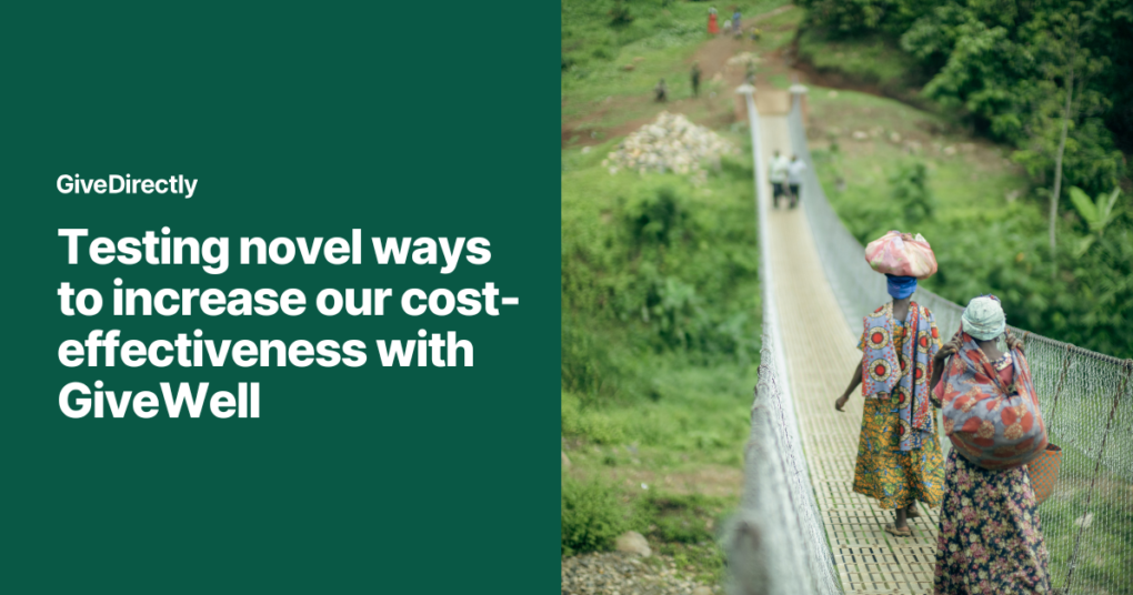 Testing novel ways to increase our cost-effectiveness with GiveWell