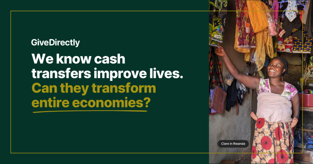 We know cash transfers improve lives. Can they transform entire economies? 